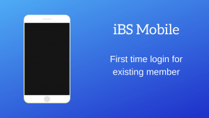 iBS Mobile – First time login for existing member