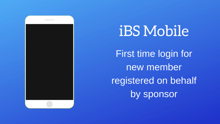 iBS Mobile – First time login for new member registered on behalf by sponsor